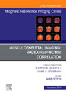 Musculoskeletal Imaging: Radiographic/MRI Correlation, An Issue of Magnetic Resonance Imaging Clinics of North America