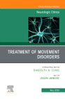 Treatment of Movement Disorders, An Issue of Neurologic Clinics