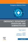 Emergency Department Operations and Administration, An Issue of Emergency Medicine Clinics of North America