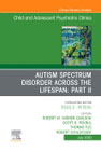 Autism Spectrum Disorder Across The Lifespan Part II, An Issue of Child And Adolescent Psychiatric Clinics of North America