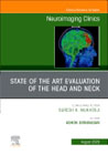 State of the Art Evaluation of the Head and Neck, An Issue of Neuroimaging Clinics of North America