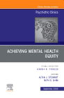 Achieving Mental Health Equity, An Issue of Psychiatric Clinics of North America