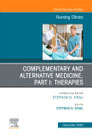 Complementary and Alternative Medicine, Part I: Therapies, An Issue of Nursing Clinics