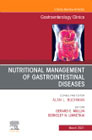 Nutritional Management of Gastrointestinal Diseases, An Issue of Gastroenterology Clinics of North America