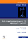 The Changing Landscape of Urologic Practice, An Issue of Urologic Clinics