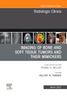 Imaging of Bone and Soft Tissue Tumors and Their Mimickers, An Issue of Radiologic Clinics of North America