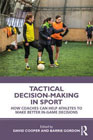 Tactical Decision-Making in Sport: How Coaches Can Help Athletes to Make Better In-Game Decisions