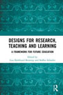 Designs for Research, Teaching and Learning: A Framework for Future Education