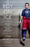 Boy on Ice - The Life and Death of Derek Boogaard