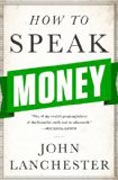 How to Speak Money - What the Money People Say--And What It Really Means