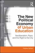 The new political economy of urban education: neoliberalism, race, and the right to the city