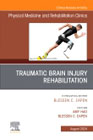 Traumatic Brain Injury Rehabilitation, An Issue of Physical Medicine and Rehabilitation Clinics of North America