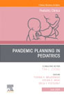 Pandemic Planning in Pediatrics, An Issue of Pediatric Clinics of North America