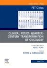 Clinical PET/CT: Quarter-Century Transformation of Oncology, An Issue of PET Clinics