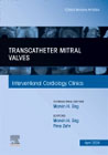 Transcatheter Mitral Valves, An Issue of Interventional Cardiology Clinics