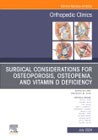 Surgical Considerations for Osteoporosis, Osteopenia, and Vitamin D Deficiency, An Issue of Orthopedic Clinics