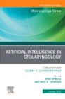 Artificial Intelligence in Otolaryngology, An Issue of Otolaryngologic Clinics of North America