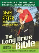 The long-drive bible: how you can hit the ball longer, straighter, and more consistently