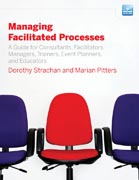 Managing facilitated processes: a guide for facilitators, managers, consultants, event planners, trainers and educators