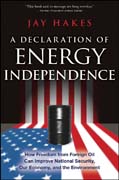 A declaration of energy independence: how freedom from foreign oil can improve national security, our economy, and the environment