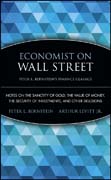 Economist on Wall Street (Peter L. Bernstein's Finance Classics): notes on the sanctity of gold, the value of money, the security of investments, and other delusions