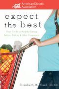 Expect the best: your guide to healthy eating before, during, and after pregnancy