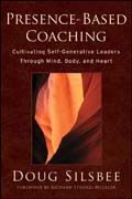 Presence-based coaching: cultivating self-generative leaders through mind, body, and heart