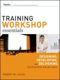 Training workshop essentials: designing, developing, and delivering learning events that get results