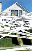 Confessions of a subprime lender: an insider's tale of greed, fraud, and ignorance