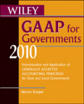 Wiley GAAP for governments 2010: interpretation and application of generally accepted accounting principles for state and local governments