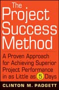 The project success method: a proven approach for achieving superior project performance in as little as 5 days