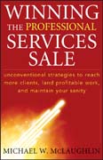 Winning the professional services sale: unconventional strategies to reach more clients, land profitable work, and maintain your sanity