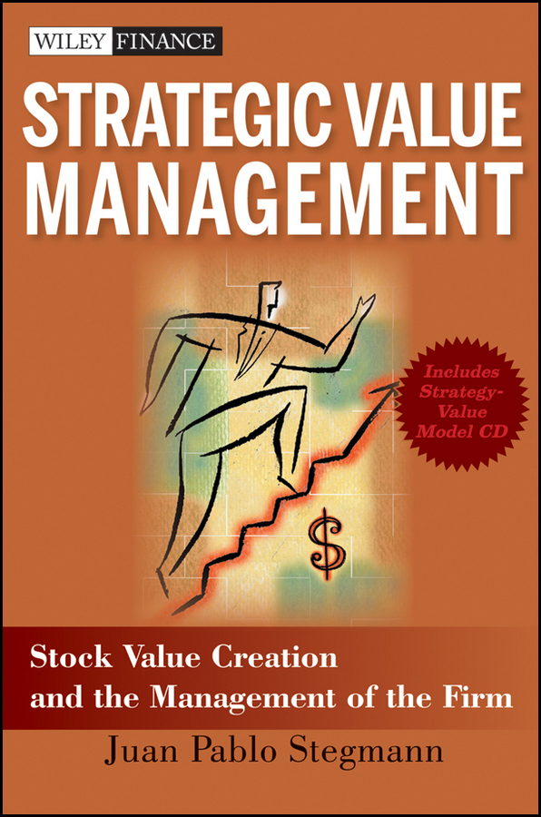 Strategic value management: stock value creation and the management of the firm