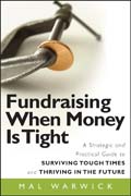 Fundraising when money is tight: a strategic and practical guide to surviving tough times and thriving in the future