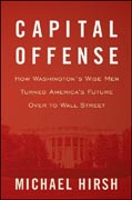 Capital offense: how Washington's wise men turned America's future over to Wall Street