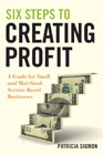 Six steps to creating profit: a guide for small and mid-sized service-based businesses