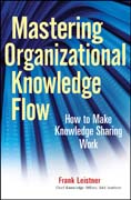 Mastering organizational knowledge flow: how to make knowledge sharing work