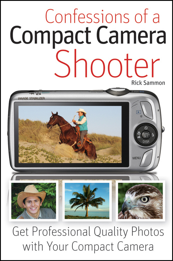 Confessions of a compact camera shooter: get professional quality photos with your compact camera