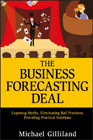 The business forecasting deal: exposing myths, eliminating bad practices, providing practical solutions