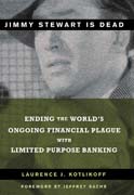 Jimmy Stewart is dead: ending the world's ongoing financial plague with limited purpose banking