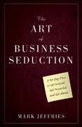 The art of business seduction: a 30-day plan to get noticed, get promoted and get ahead