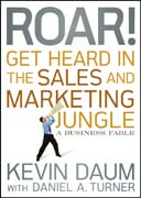 Roar! get heard in the sales and marketing jungle: a business fable