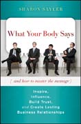 What your body says (and how to master the message): inspire, influence, build trust, and create lasting business relationships