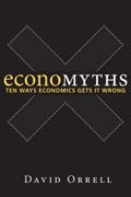 Economyths: Ten Ways Economics Gets It Wrong