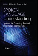 Spoken language understanding: systems for extracting semantic information from speech