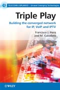 Triple play: building the converged Network for IP, VoIP and IPTV