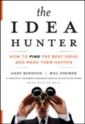 The idea hunter: how to find the best ideas and make them happen