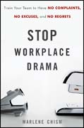 Stop workplace drama: train your team to have no complaints, no excuses, and no regrets