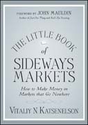 The little book of sideways markets: how to make money in markets that go nowhere