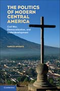 The politics of modern Central America: civil war, democratization, and underdevelopment